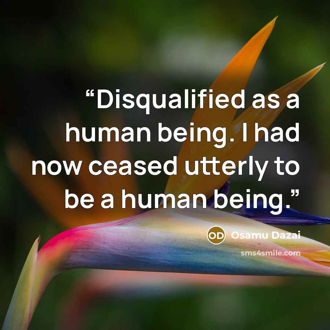 “Disqualified as a human being. I had now ceased utterly to be a human being.” quote by Osamu Dazai