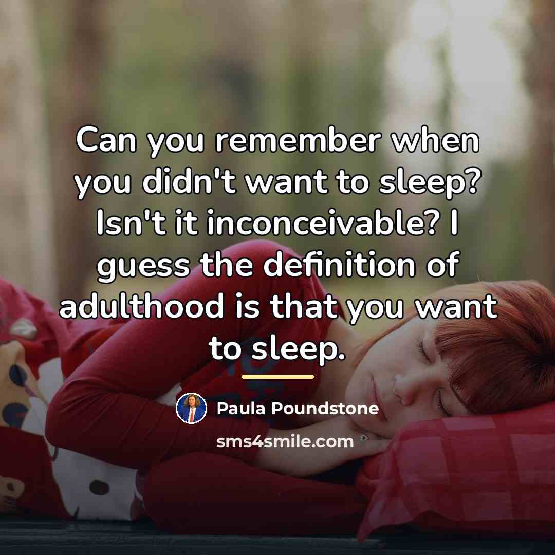 “Can you remember when you didn't want to sleep? Isn't…” quote by Paula Poundstone