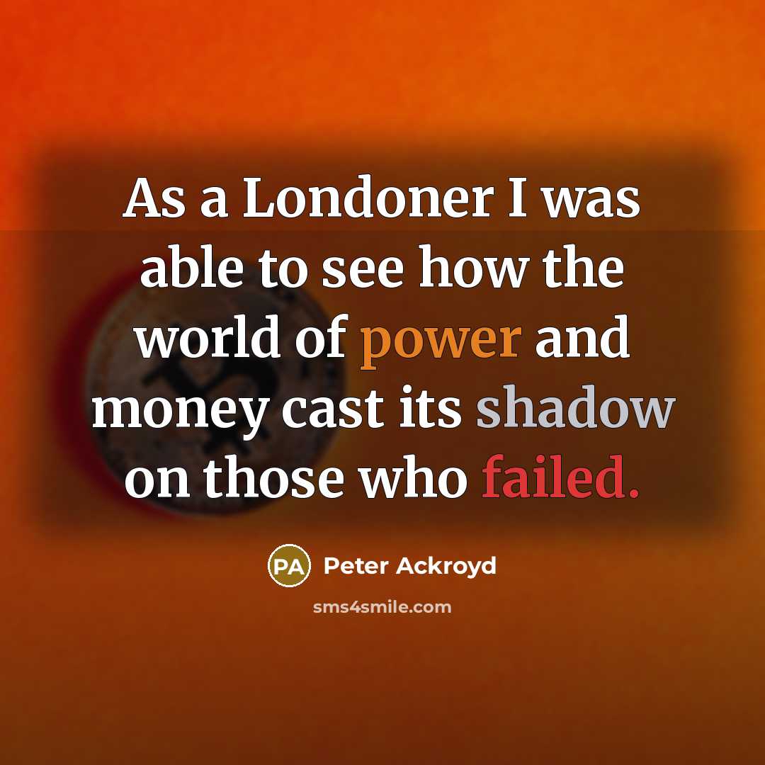 “As a Londoner I was able to see how the…” quote by Peter Ackroyd
