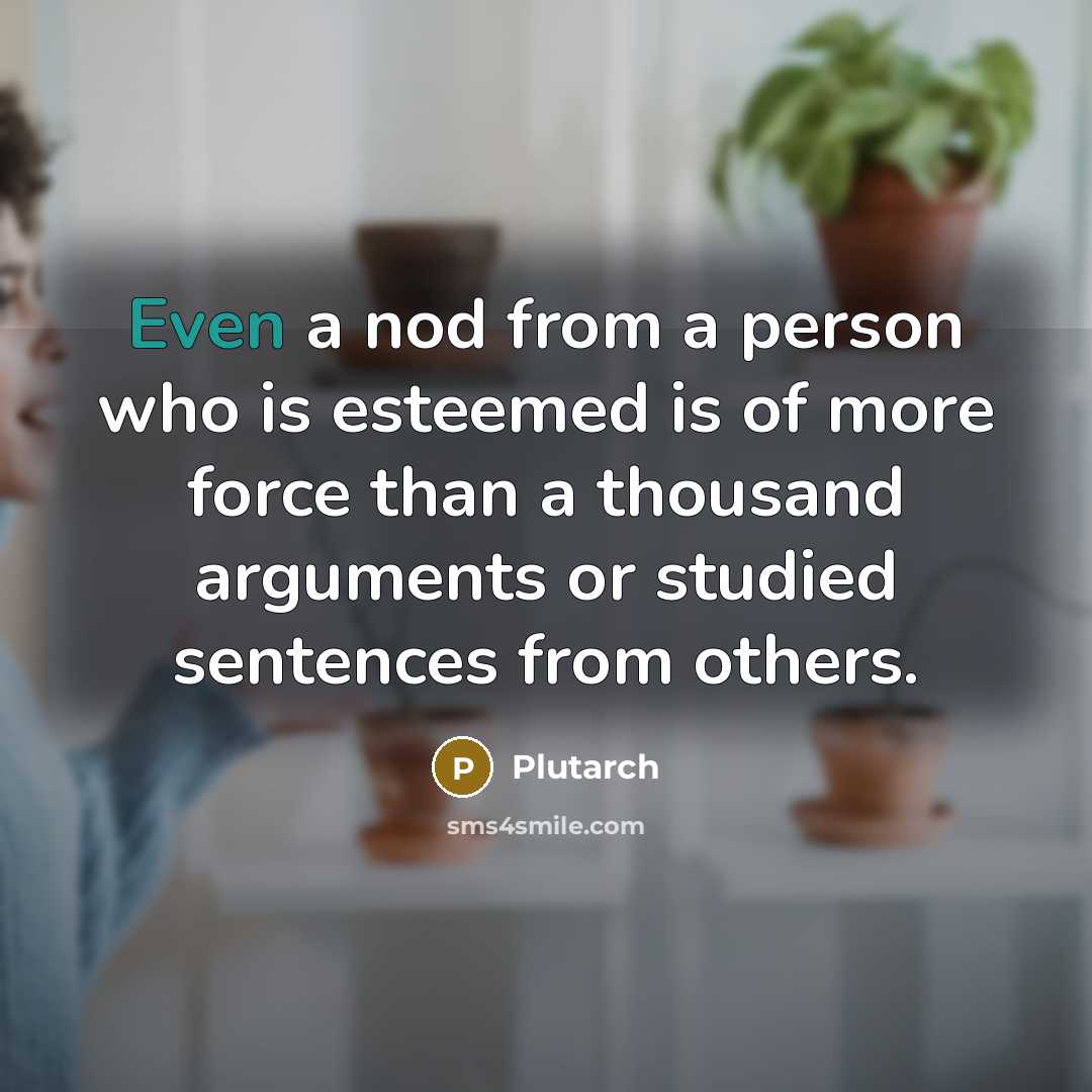 “Even a nod from a person who is esteemed is…” quote by Plutarch