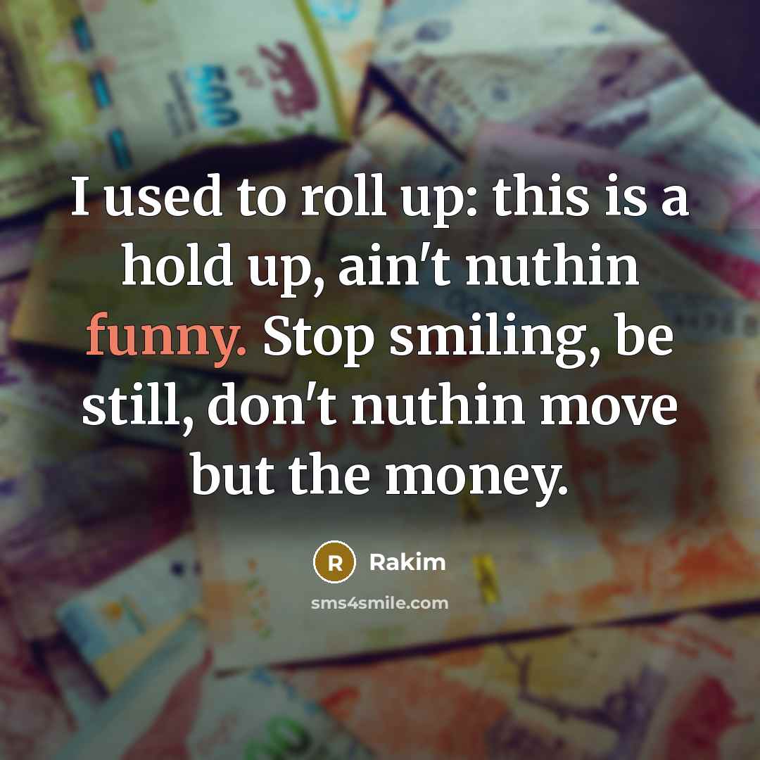 “I used to roll up: this is a hold up,…” quote by Rakim