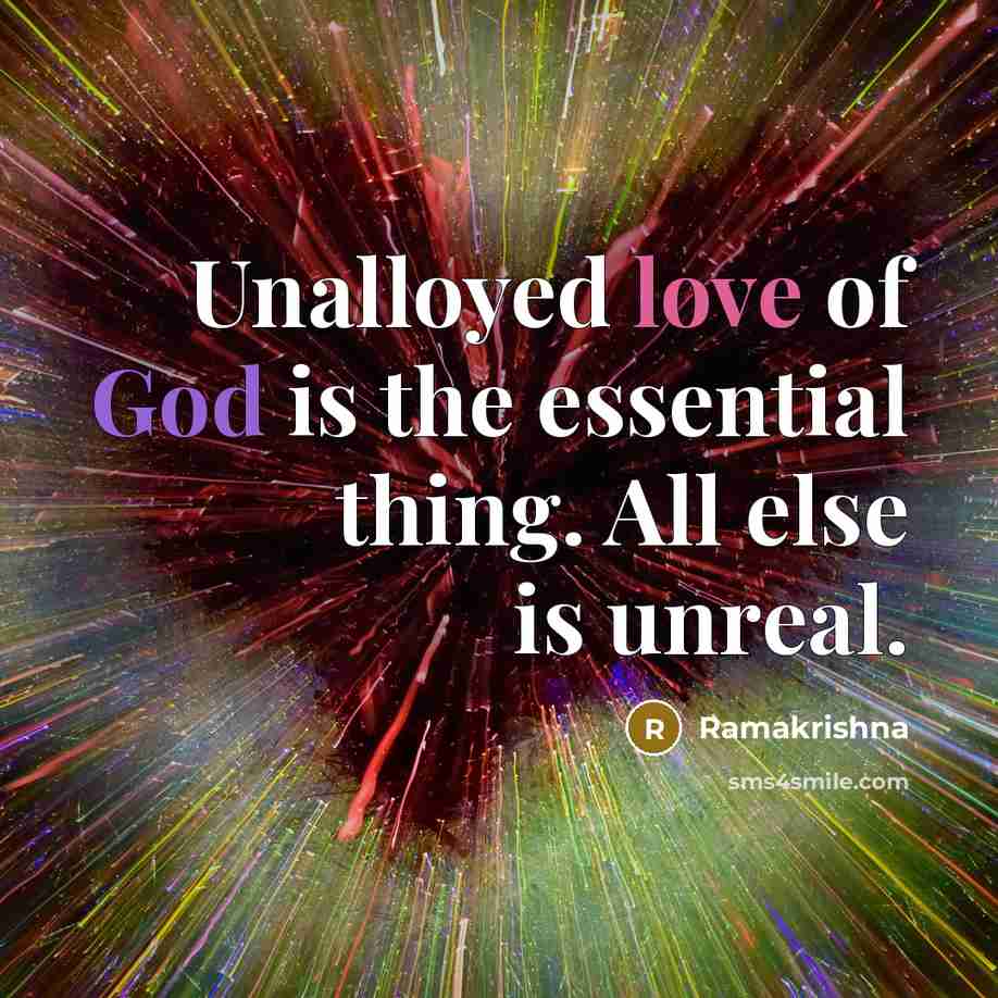 “Unalloyed love of God is the essential thing. All else…” quote by Ramakrishna