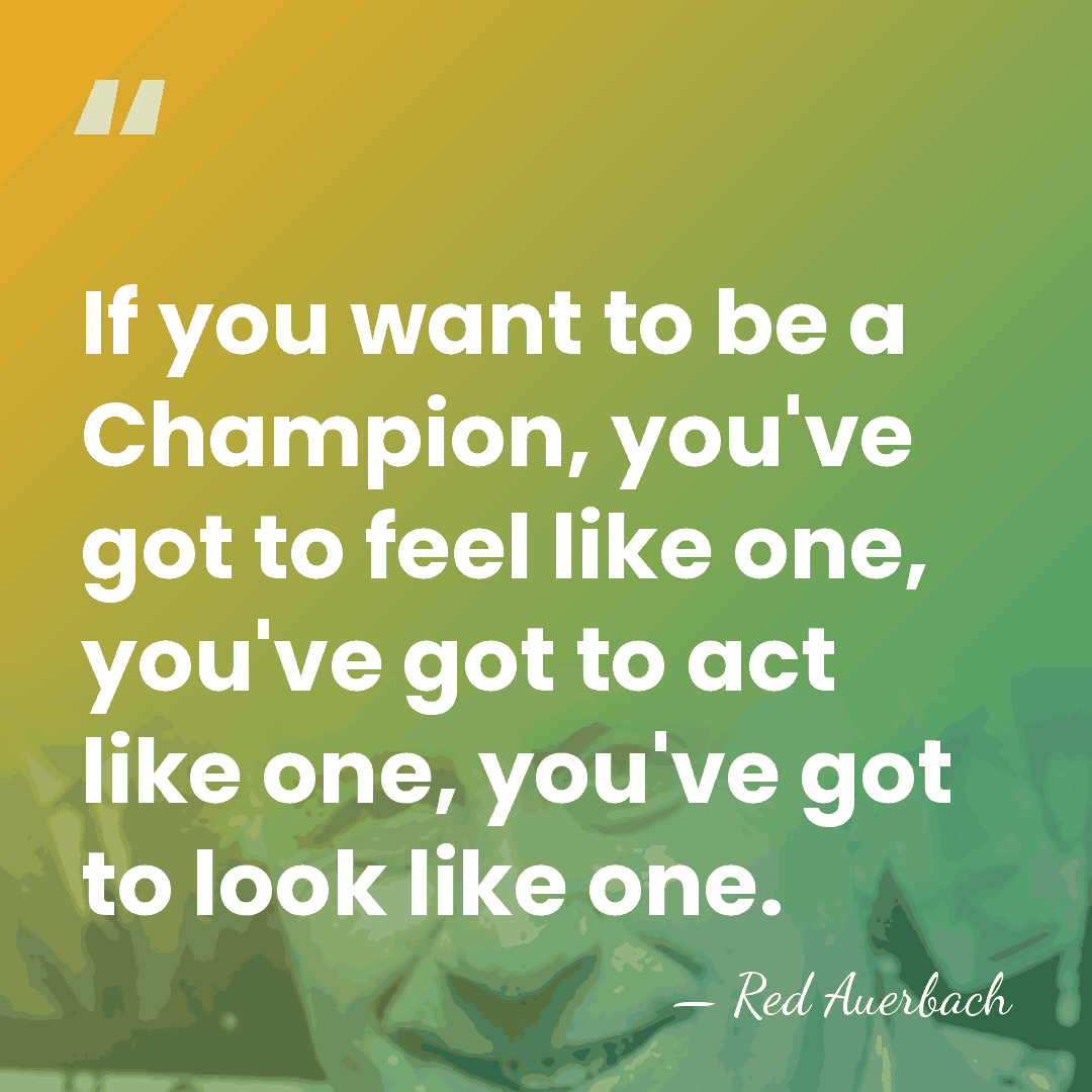 If you want to be a Champion, you've got to feel like&hellip; - Red Auerbach