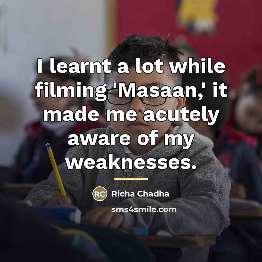 “I learnt a lot while filming 'Masaan,' it made me…” quote by Richa Chadha