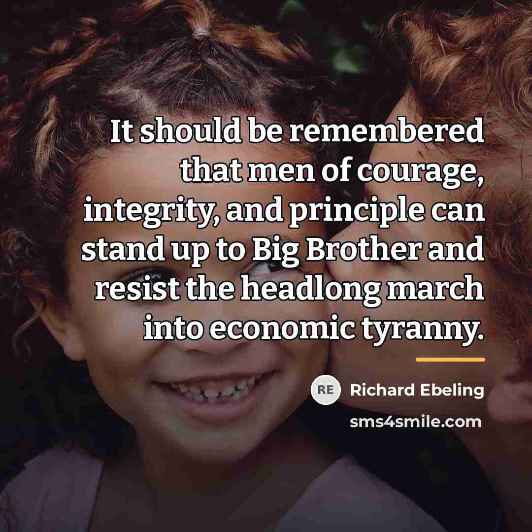 “It should be remembered that men of courage, integrity, and…” quote by Richard Ebeling