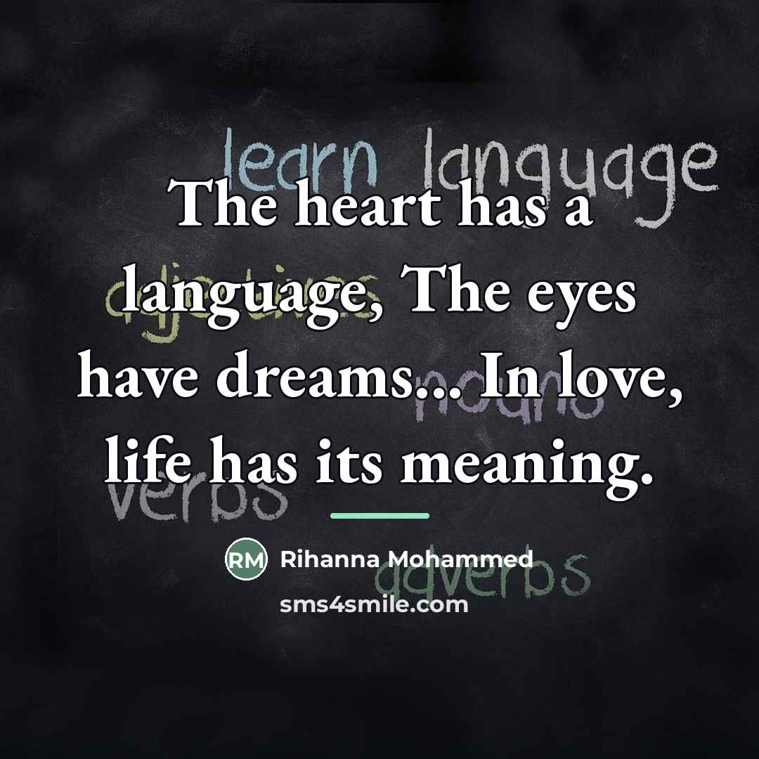 “The heart has a language, The eyes have dreams... In…” quote by Rihanna Mohammed