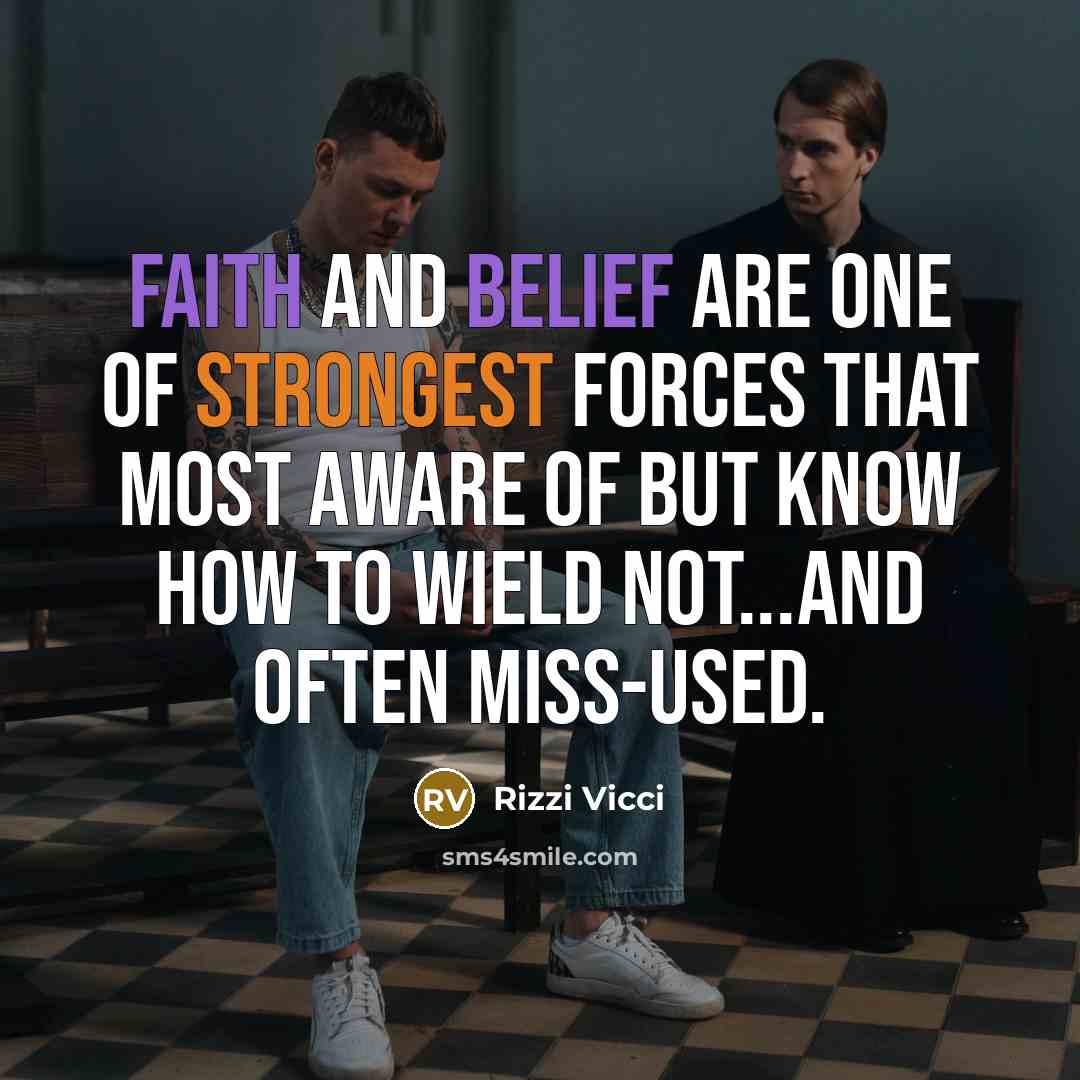 “Faith and belief are one of strongest forces that most…” quote by Rizzi Vicci