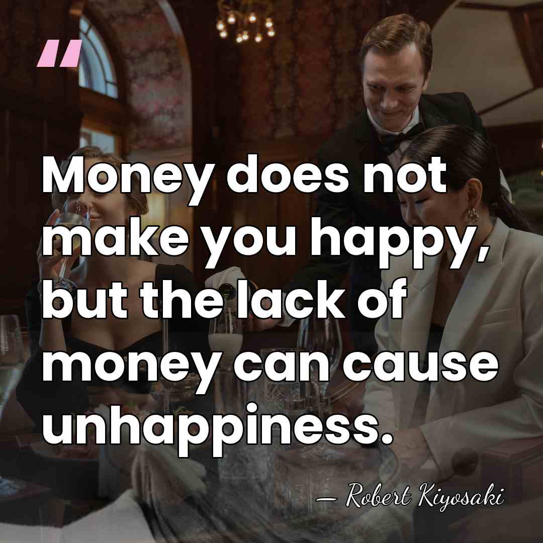 Money does not make you happy, but the lack of money can&hellip; - Robert Kiyosaki