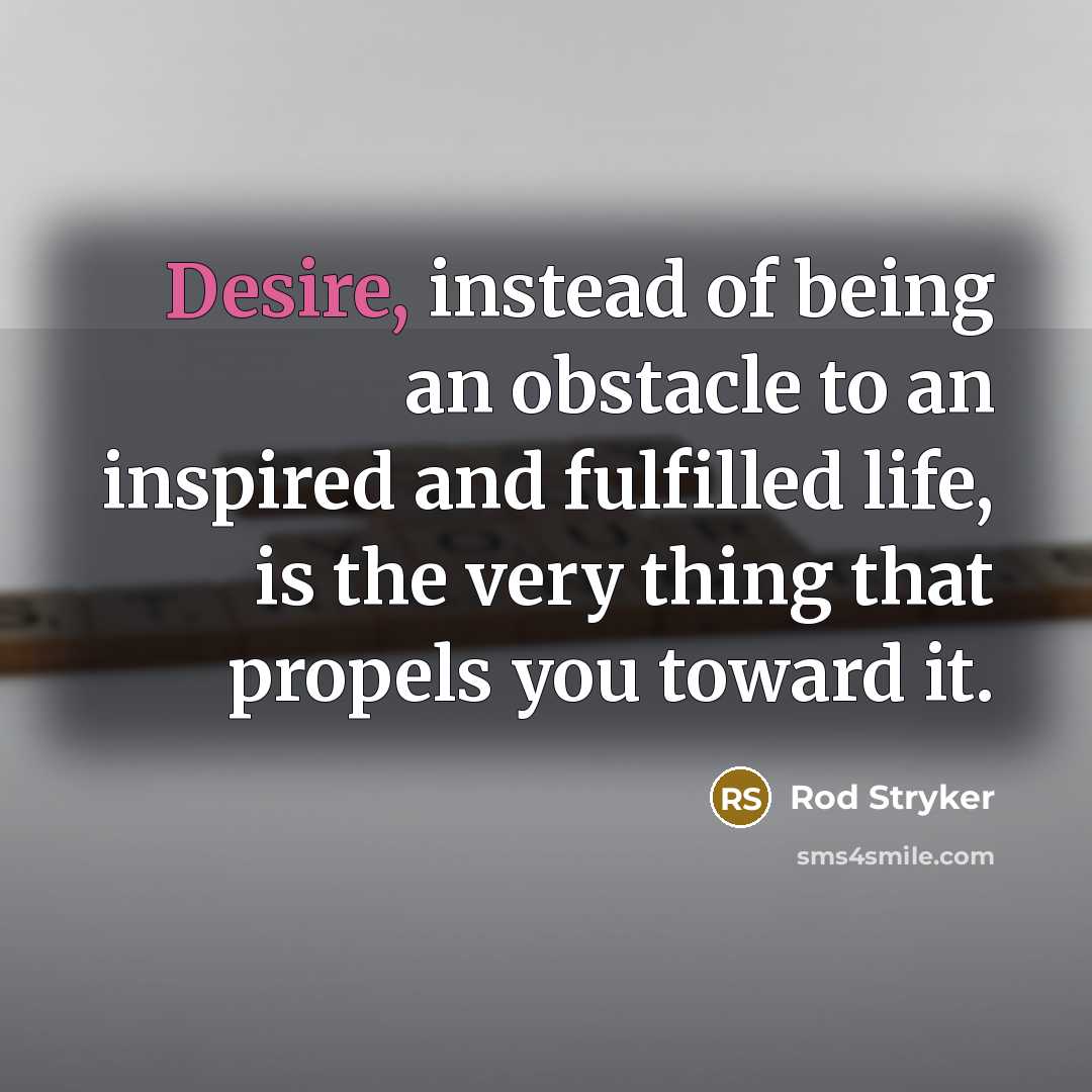 “Desire, instead of being an obstacle to an inspired and…” quote by Rod Stryker