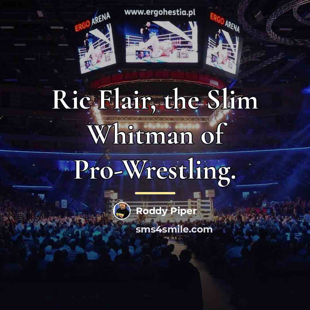 “Ric Flair, the Slim Whitman of Pro-Wrestling.…” quote by Roddy Piper