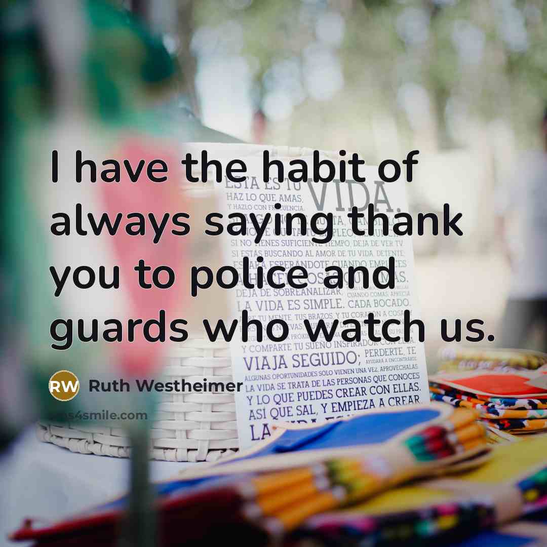 “I have the habit of always saying thank you to…” quote by Ruth Westheimer