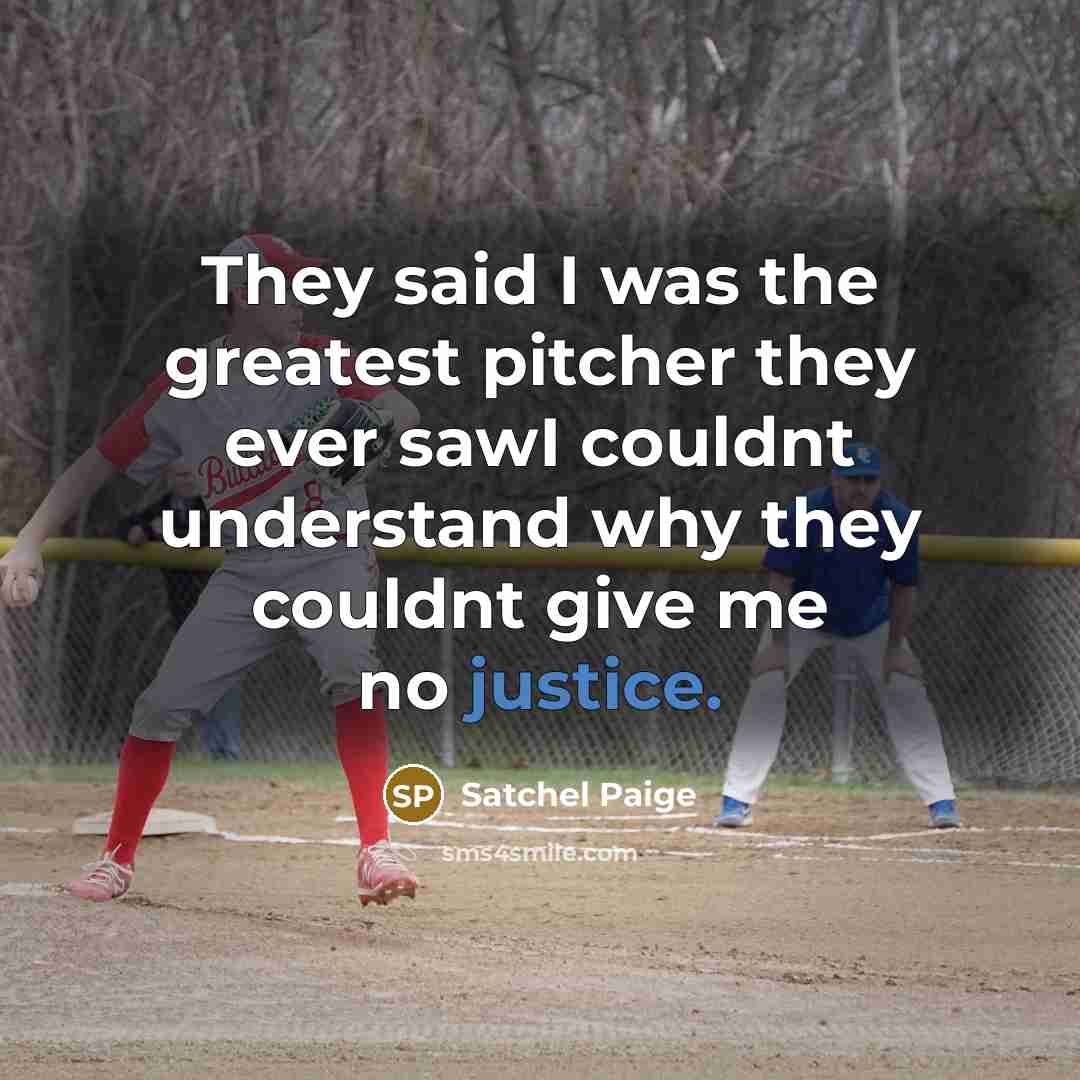 “They said I was the greatest pitcher they ever sawI…” quote by Satchel Paige