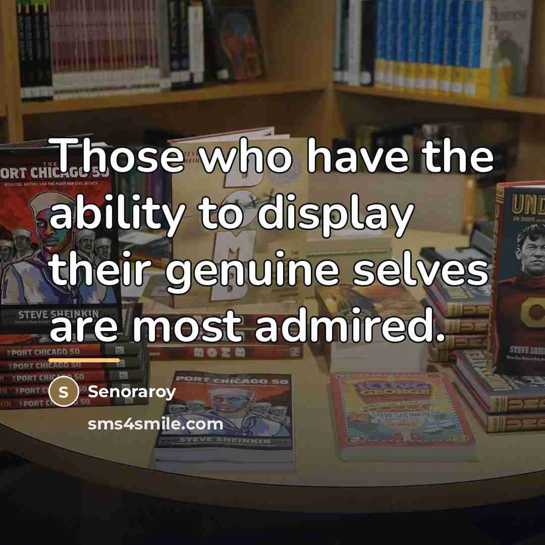 “Those who have the ability to display their genuine selves…” quote by Senoraroy