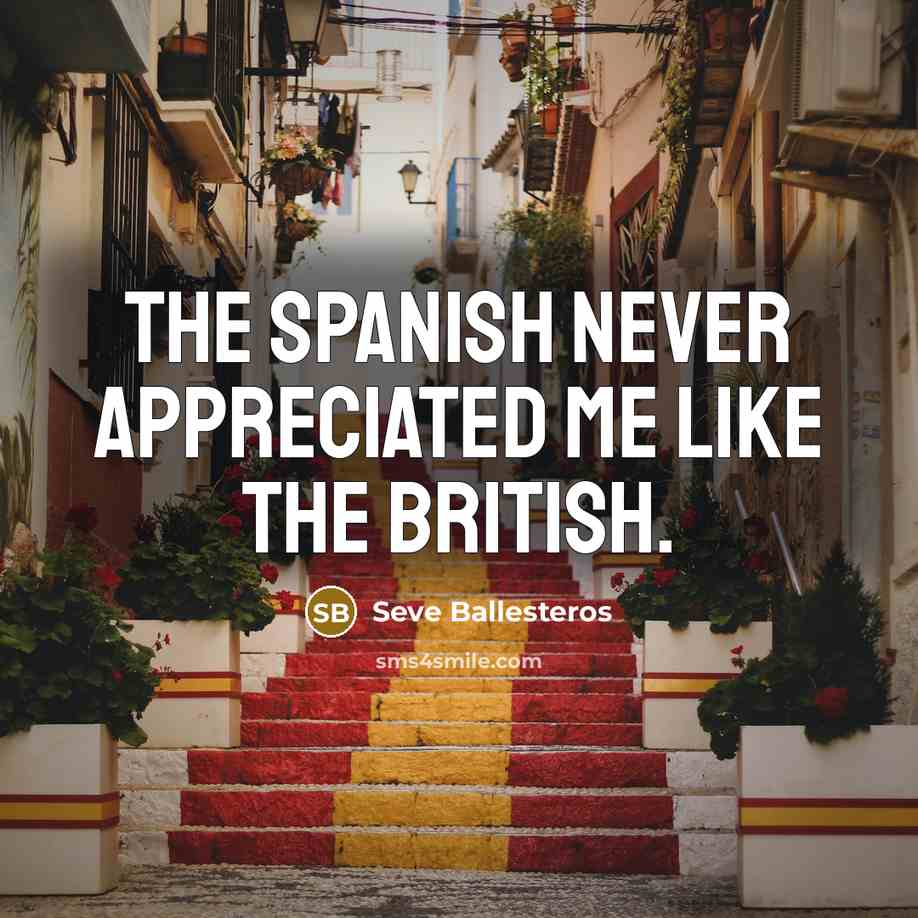 “The Spanish never appreciated me like the British.…” quote by Seve Ballesteros