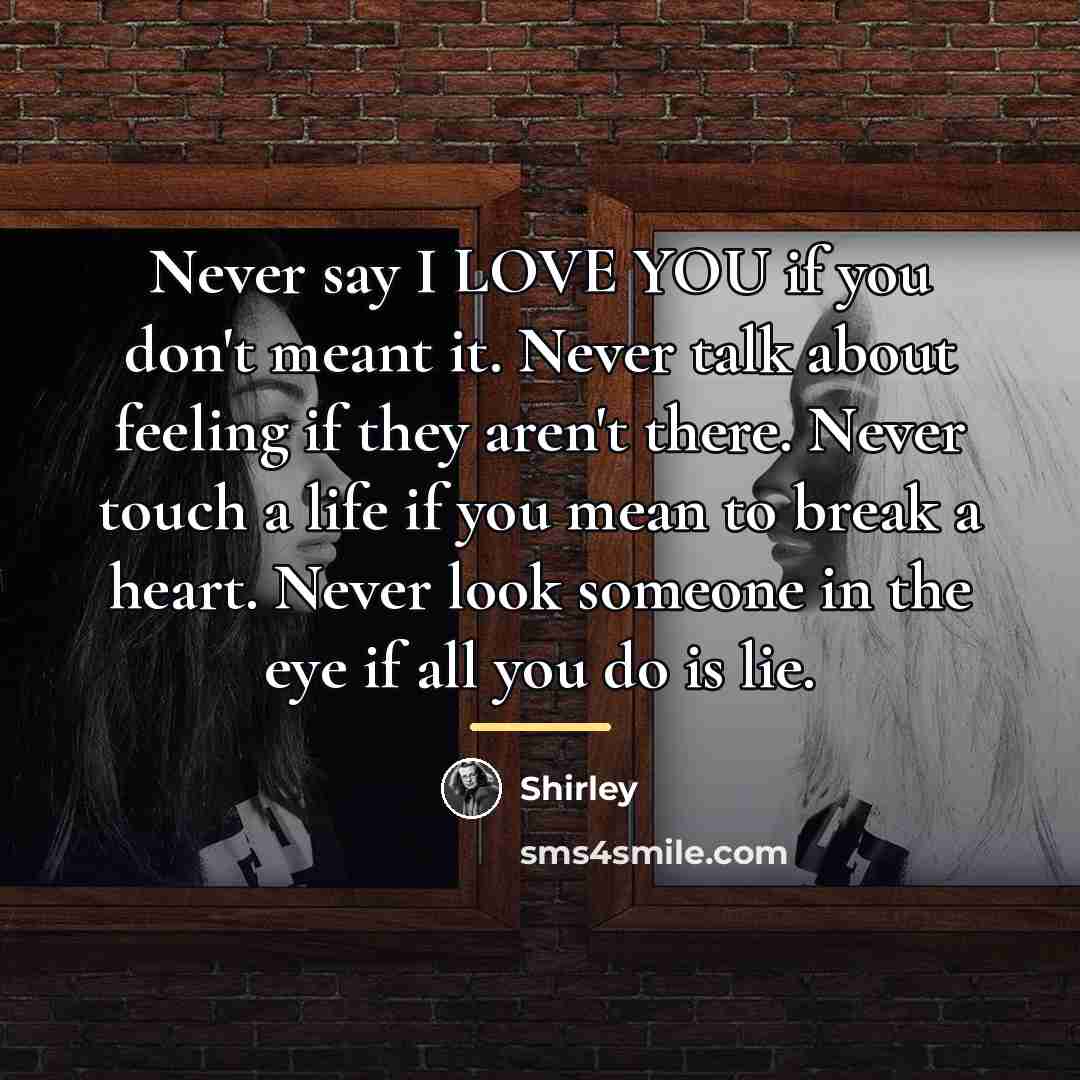 “Never say I LOVE YOU if you don't meant it.…” quote by Shirley