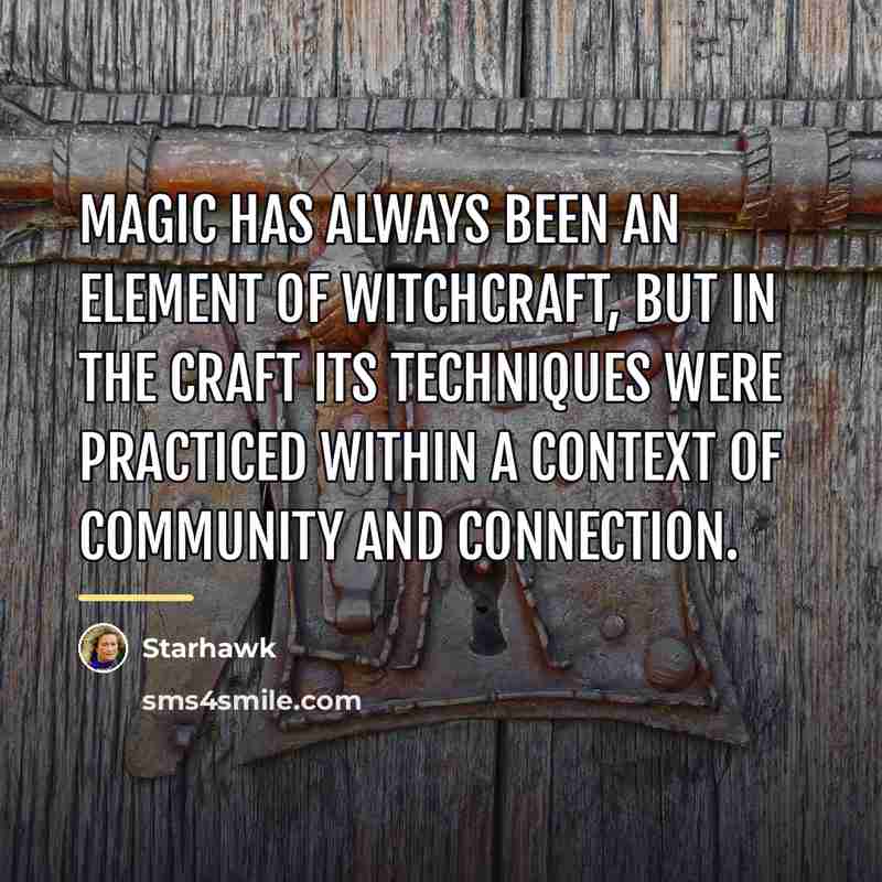 “Magic has always been an element of Witchcraft, but in…” quote by Starhawk