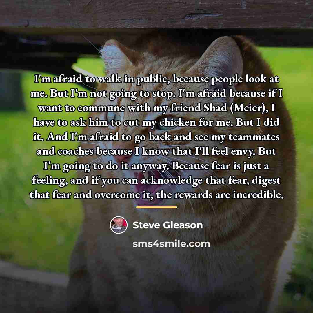 “I'm afraid to walk in public, because people look at…” quote by Steve Gleason