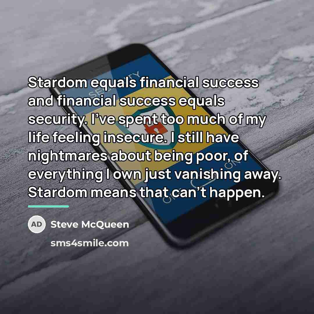 “Stardom equals financial success and financial success equals security. I've…” quote by Steve McQueen