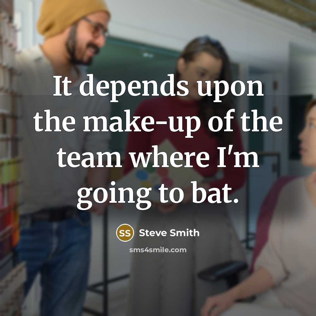 “It depends upon the make-up of the team where I'm…” quote by Steve Smith