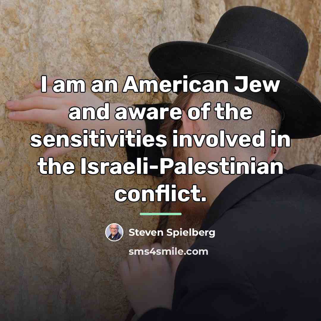“I am an American Jew and aware of the sensitivities…” quote by Steven Spielberg