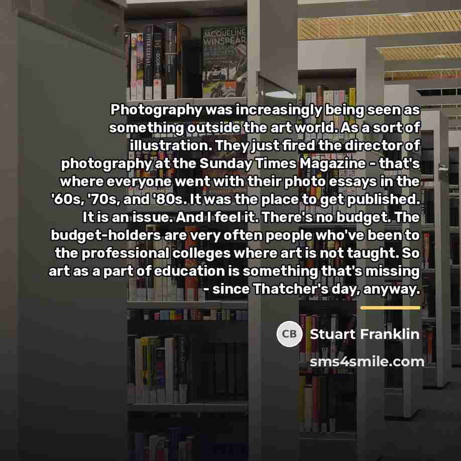 “Photography was increasingly being seen as something outside the art…” quote by Stuart Franklin