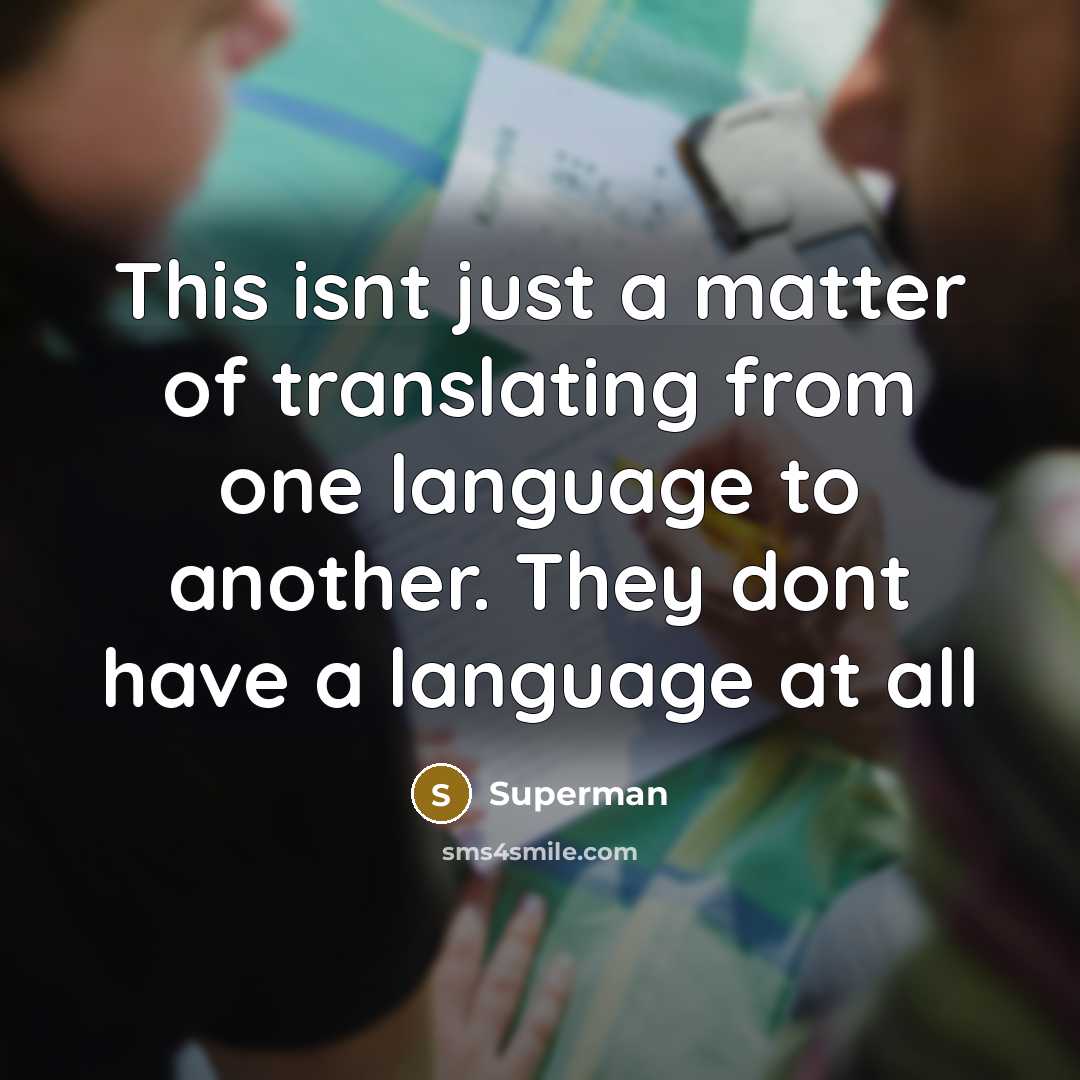 “This isnt just a matter of translating from one language…” quote by Superman