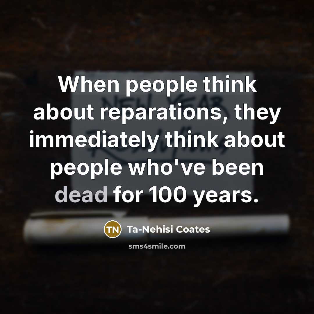 “When people think about reparations, they immediately think about people…” quote by Ta-Nehisi Coates