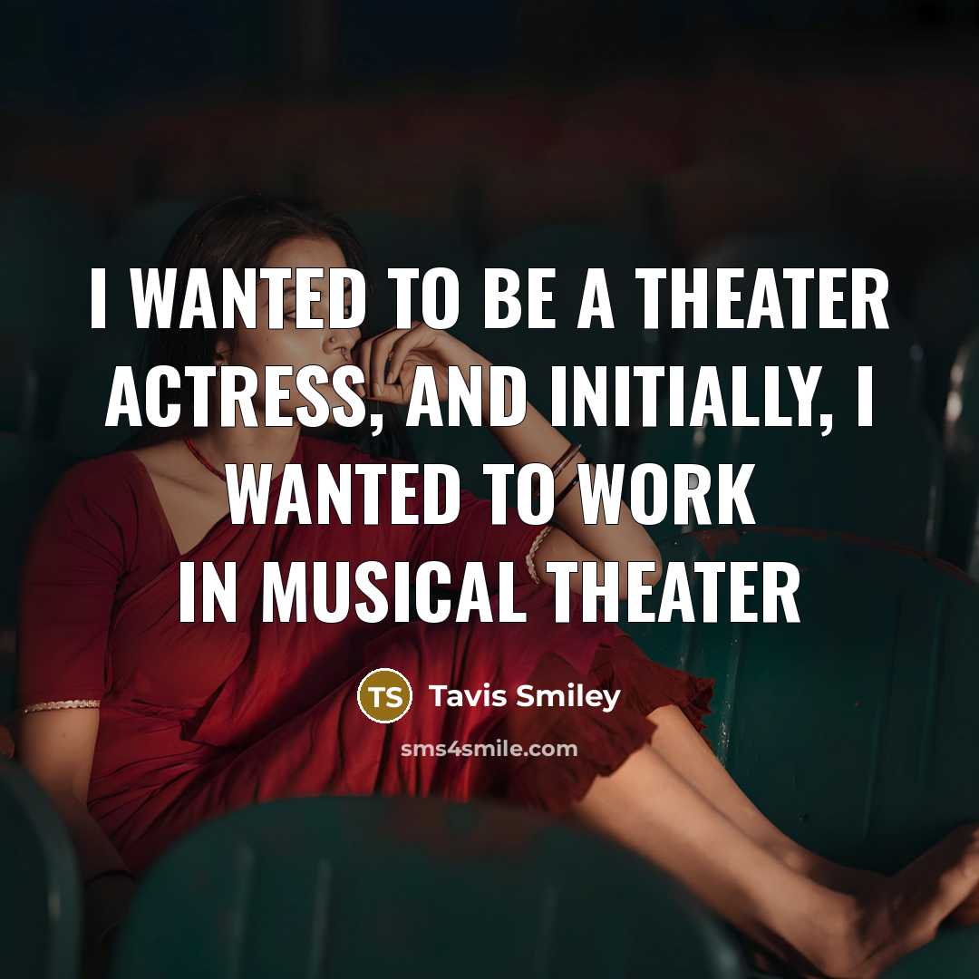 “I wanted to be a theater actress, and initially, I…” quote by Tavis Smiley