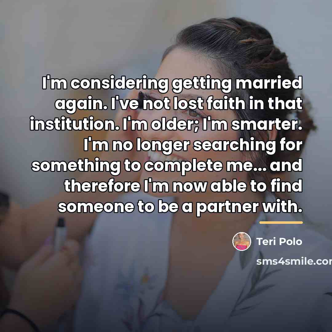 “I'm considering getting married again. I've not lost faith in…” quote by Teri Polo