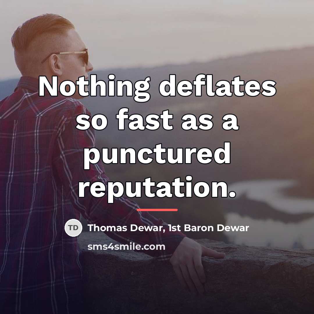 “Nothing deflates so fast as a punctured reputation.…” quote by Thomas Dewar, 1st Baron Dewar