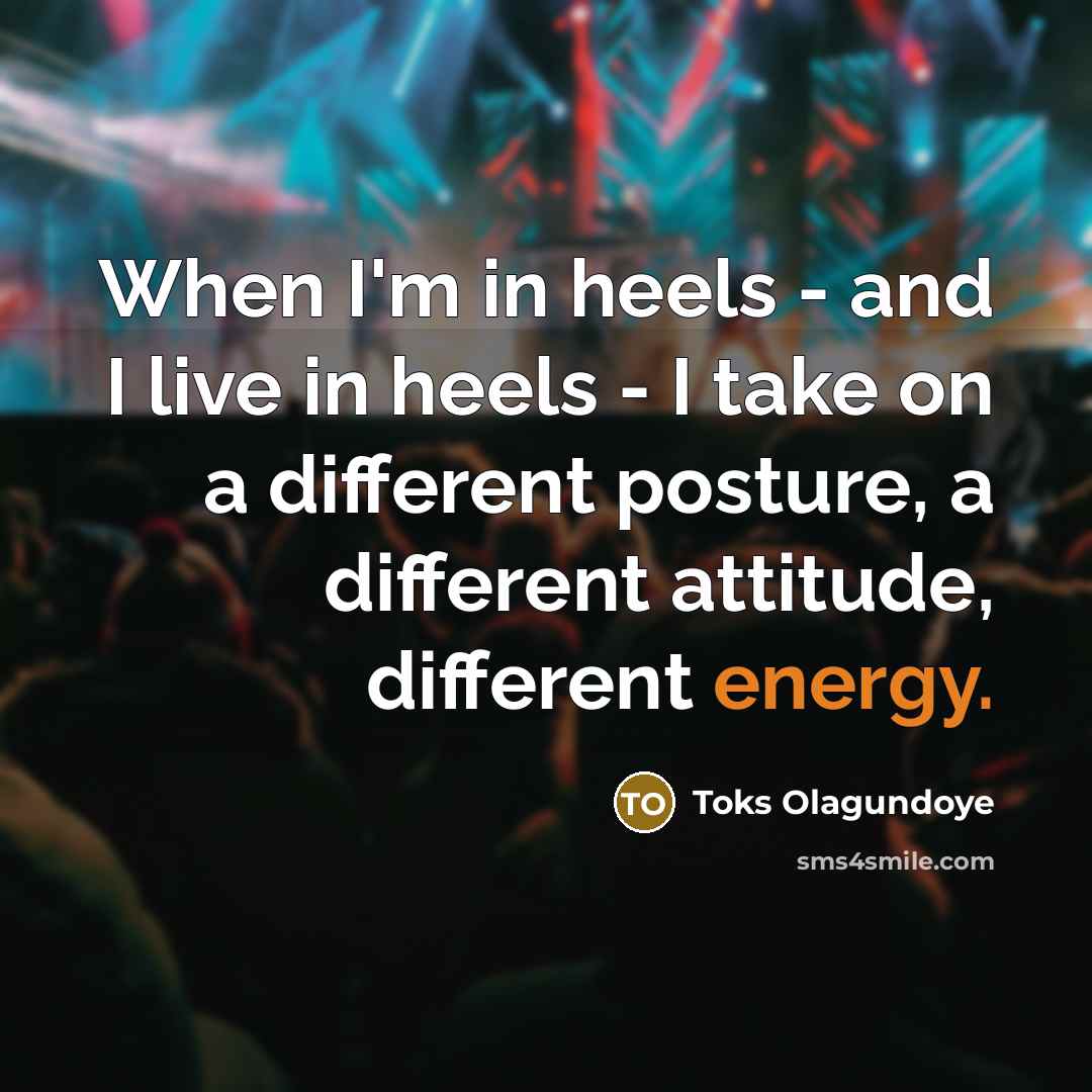“When I'm in heels - and I live in heels…” quote by Toks Olagundoye