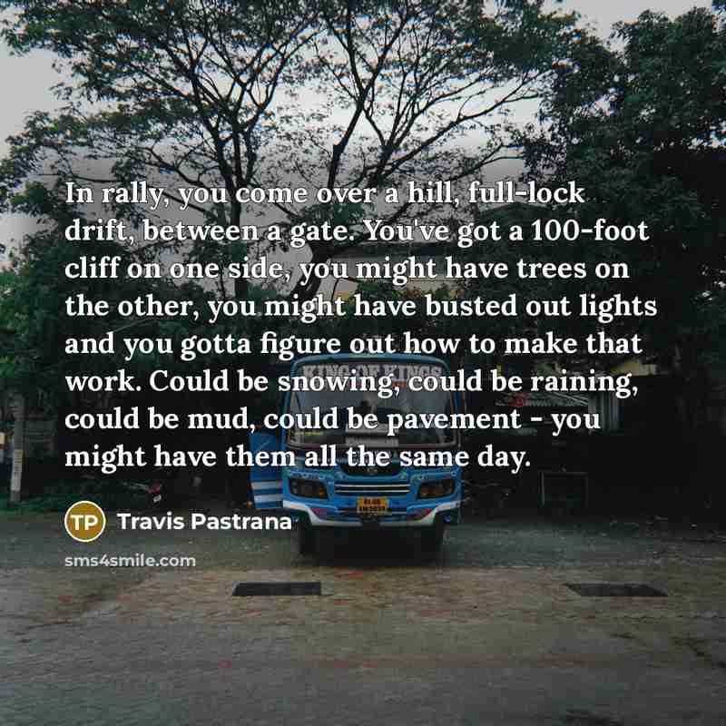 “In rally, you come over a hill, full-lock drift, between…” quote by Travis Pastrana