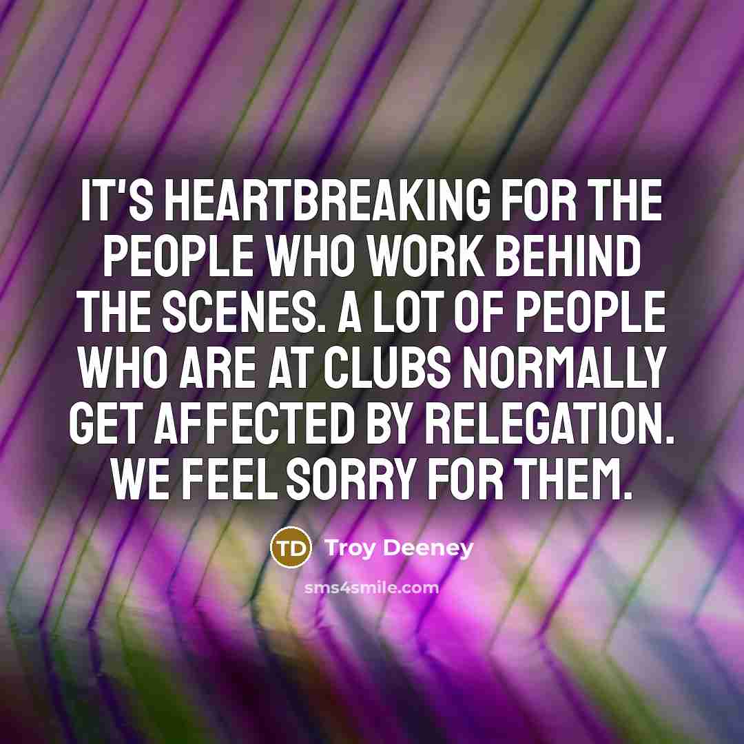 “It's heartbreaking for the people who work behind the scenes.…” quote by Troy Deeney