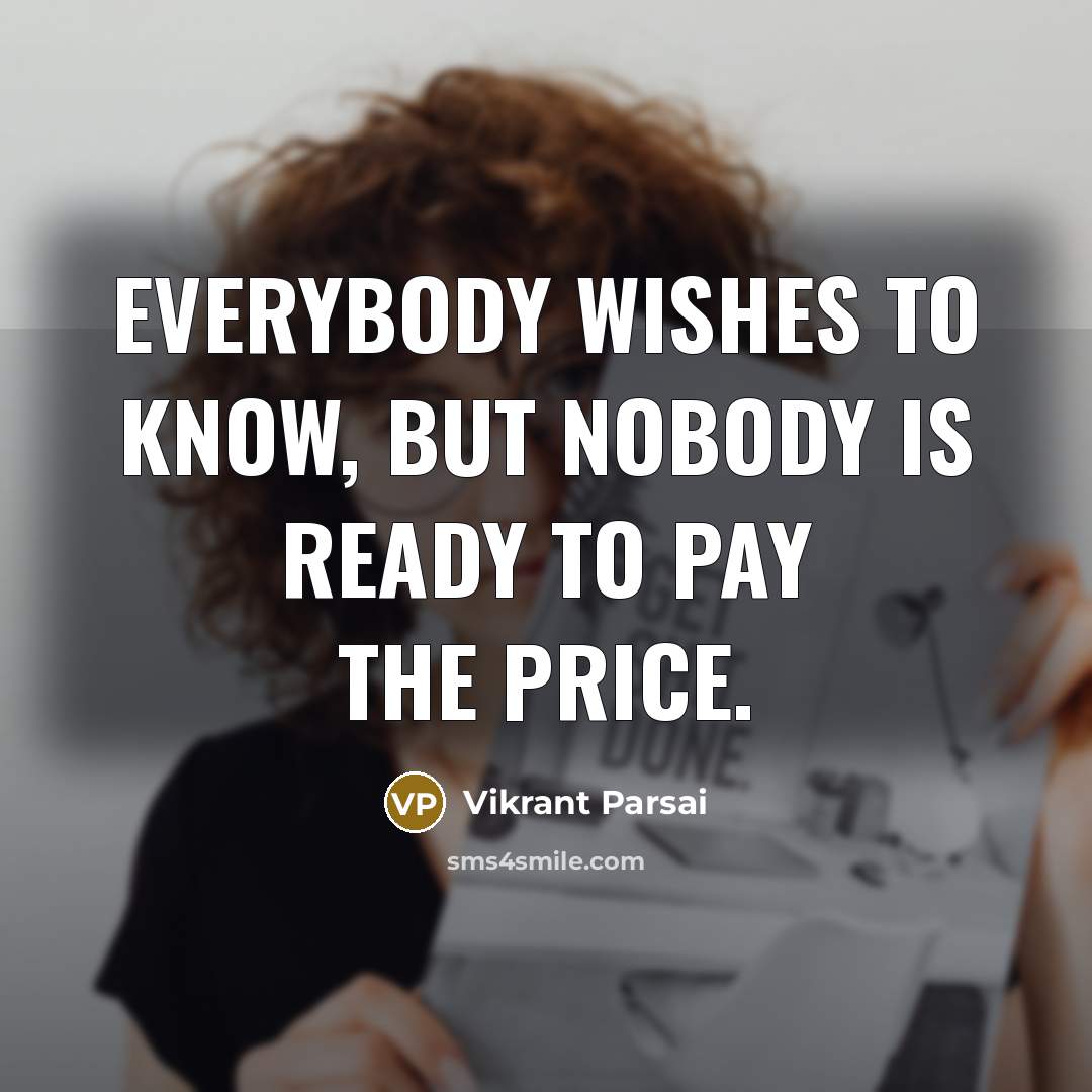 “Everybody wishes to know, but nobody is ready to pay…” quote by Vikrant Parsai