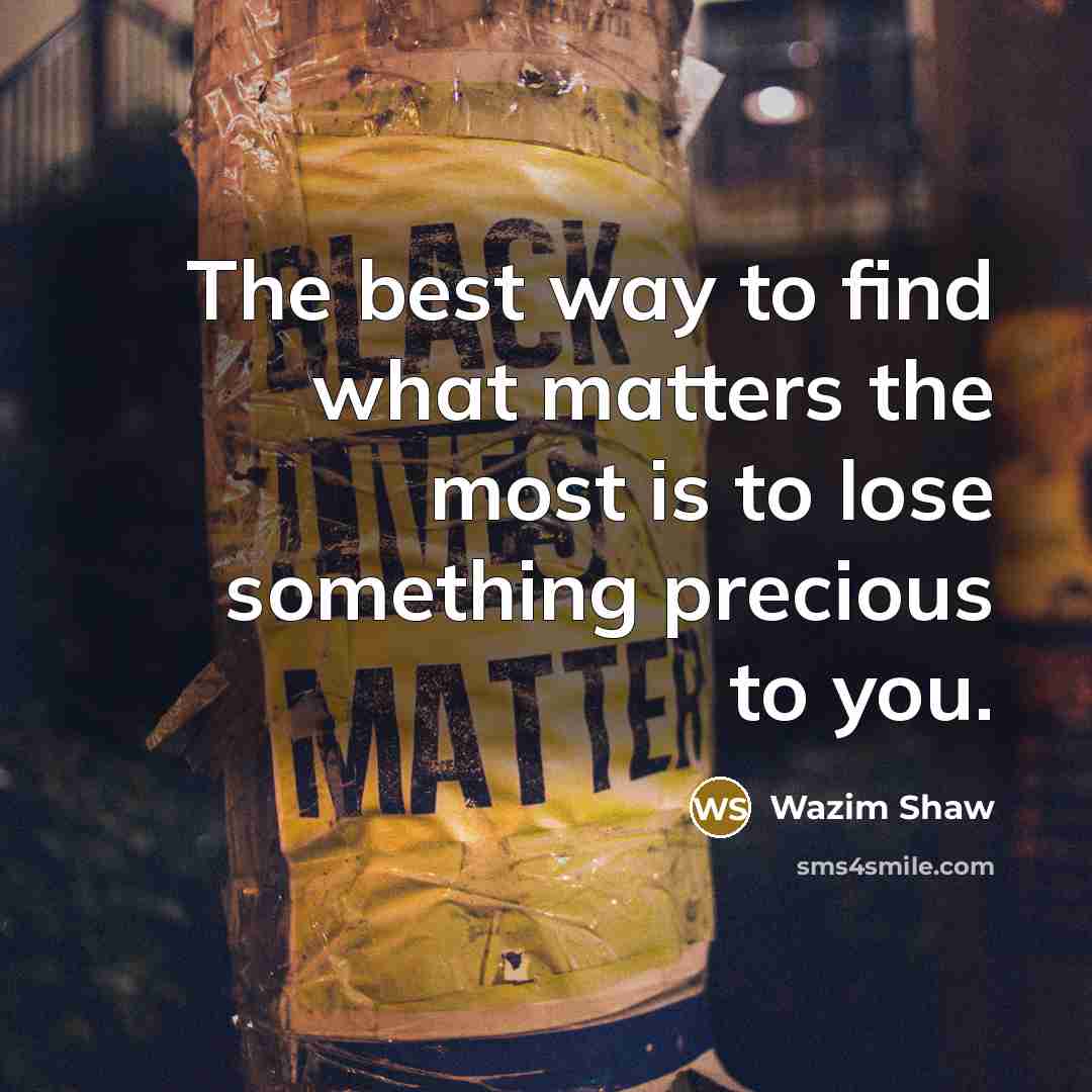 “The best way to find what matters the most is…” quote by Wazim Shaw