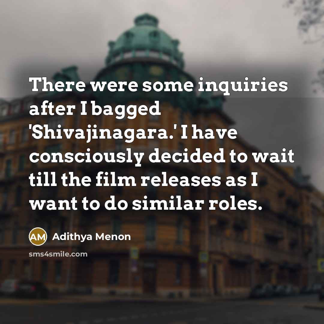 “There were some inquiries after I bagged 'Shivajinagara.' I have…” quote by Adithya Menon