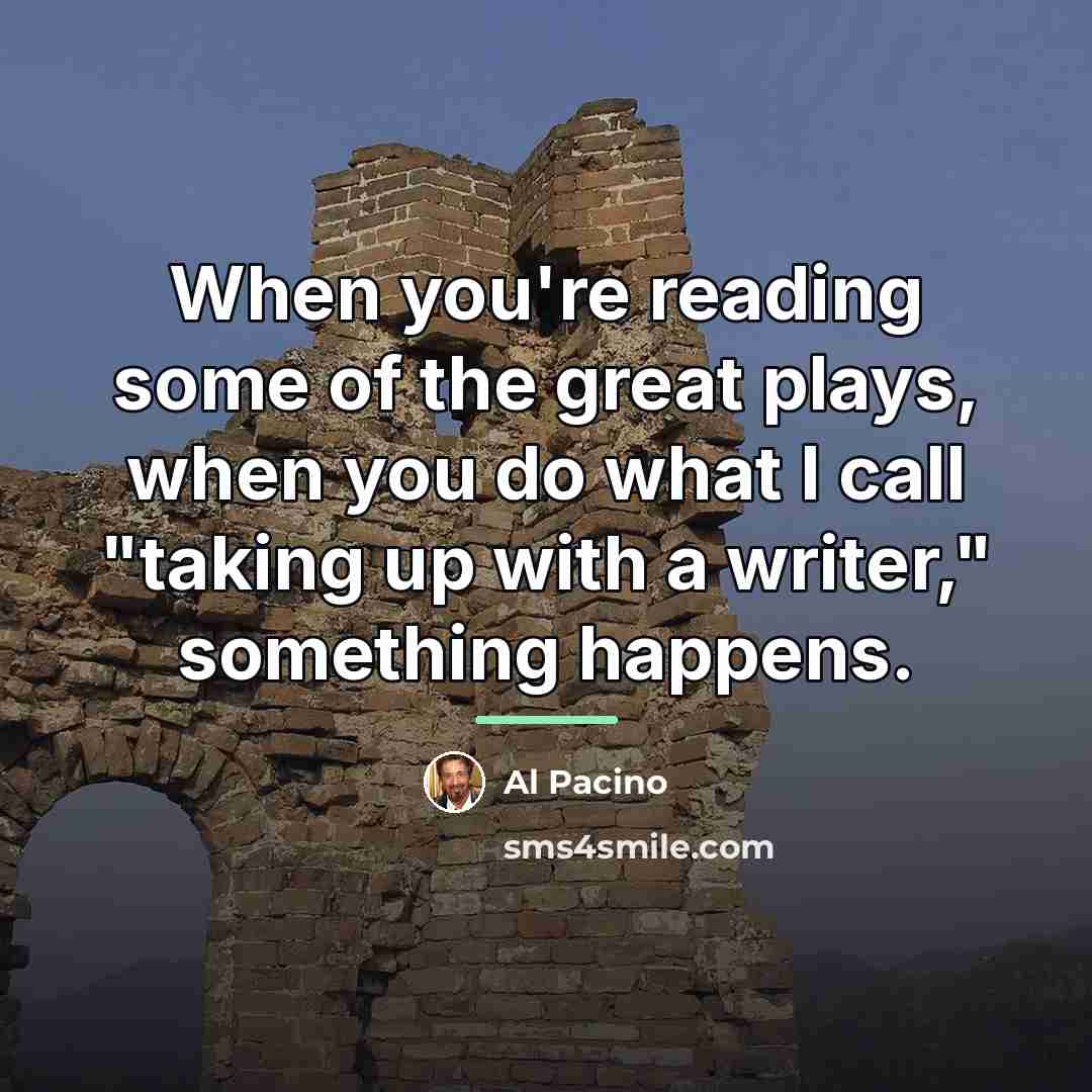 “When you're reading some of the great plays, when you…” quote by Al Pacino