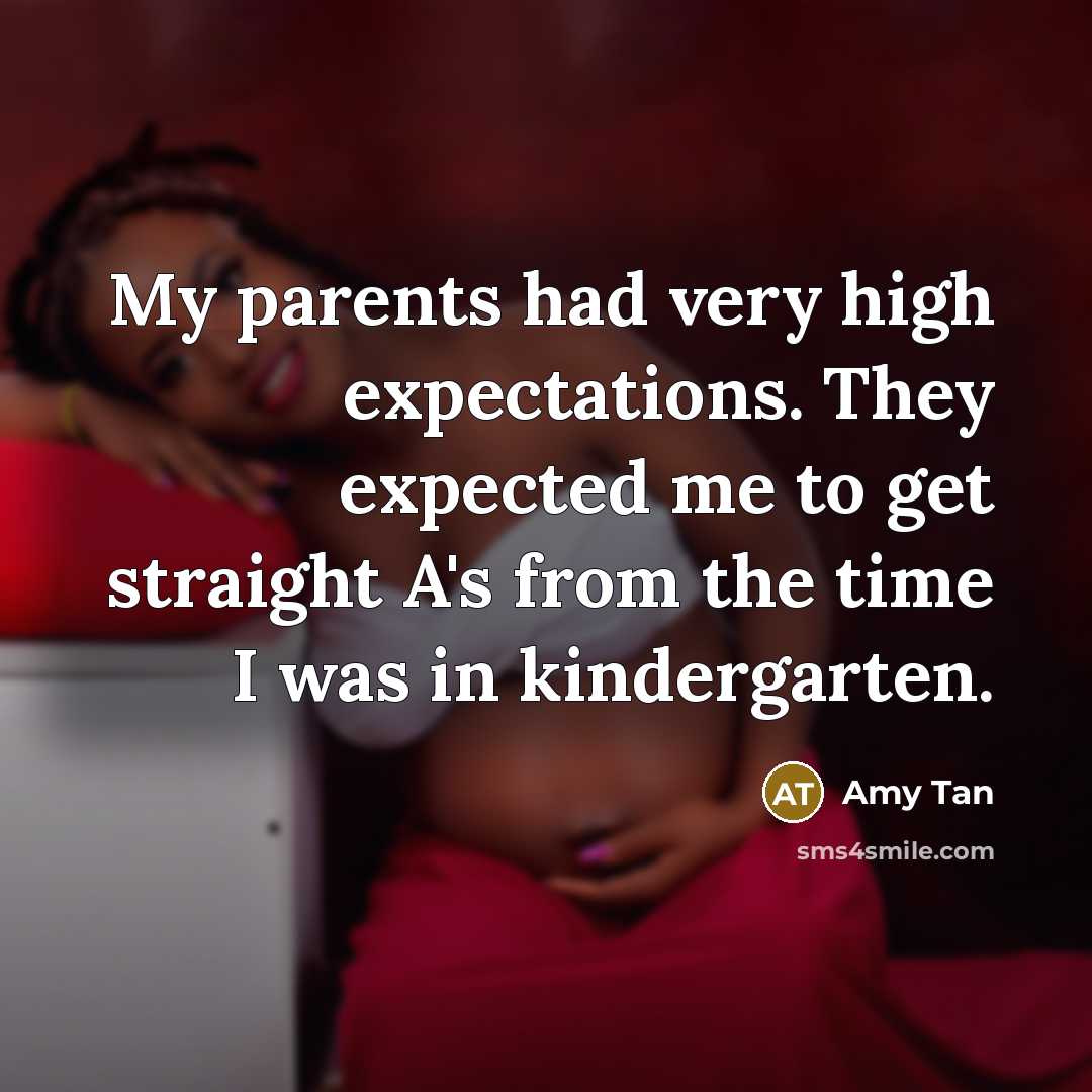 “My parents had very high expectations. They expected me to…” quote by Amy Tan