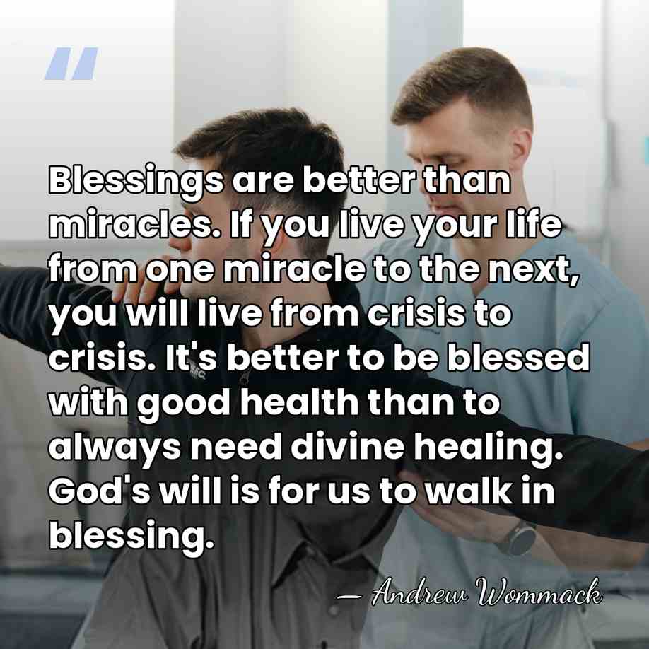 Blessings are better than miracles. If you live your life from one&hellip; - Andrew Wommack