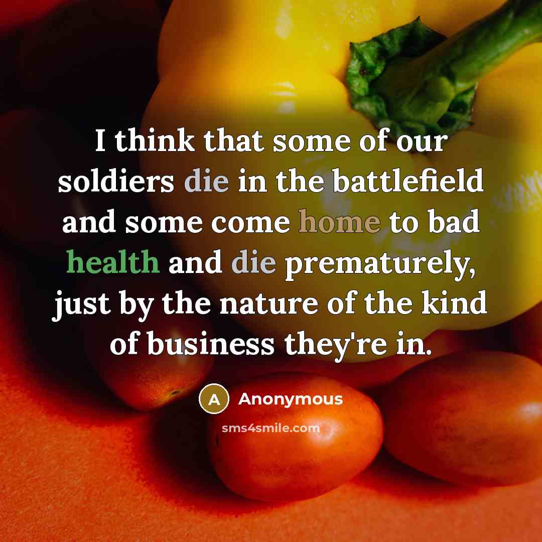 “I think that some of our soldiers die in the…” quote by Anonymous