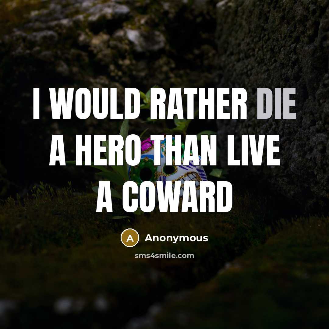 “I would rather die a hero than live a coward…” quote by Anonymous