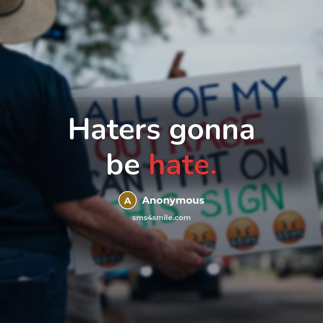 “Haters gonna be hate.” quote by Anonymous