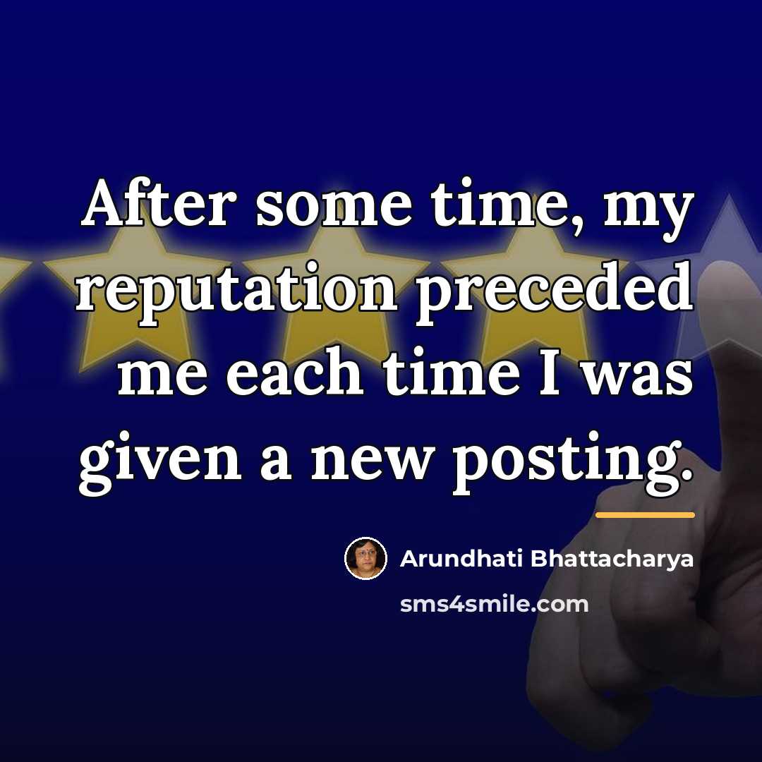 “After some time, my reputation preceded me each time I…” quote by Arundhati Bhattacharya