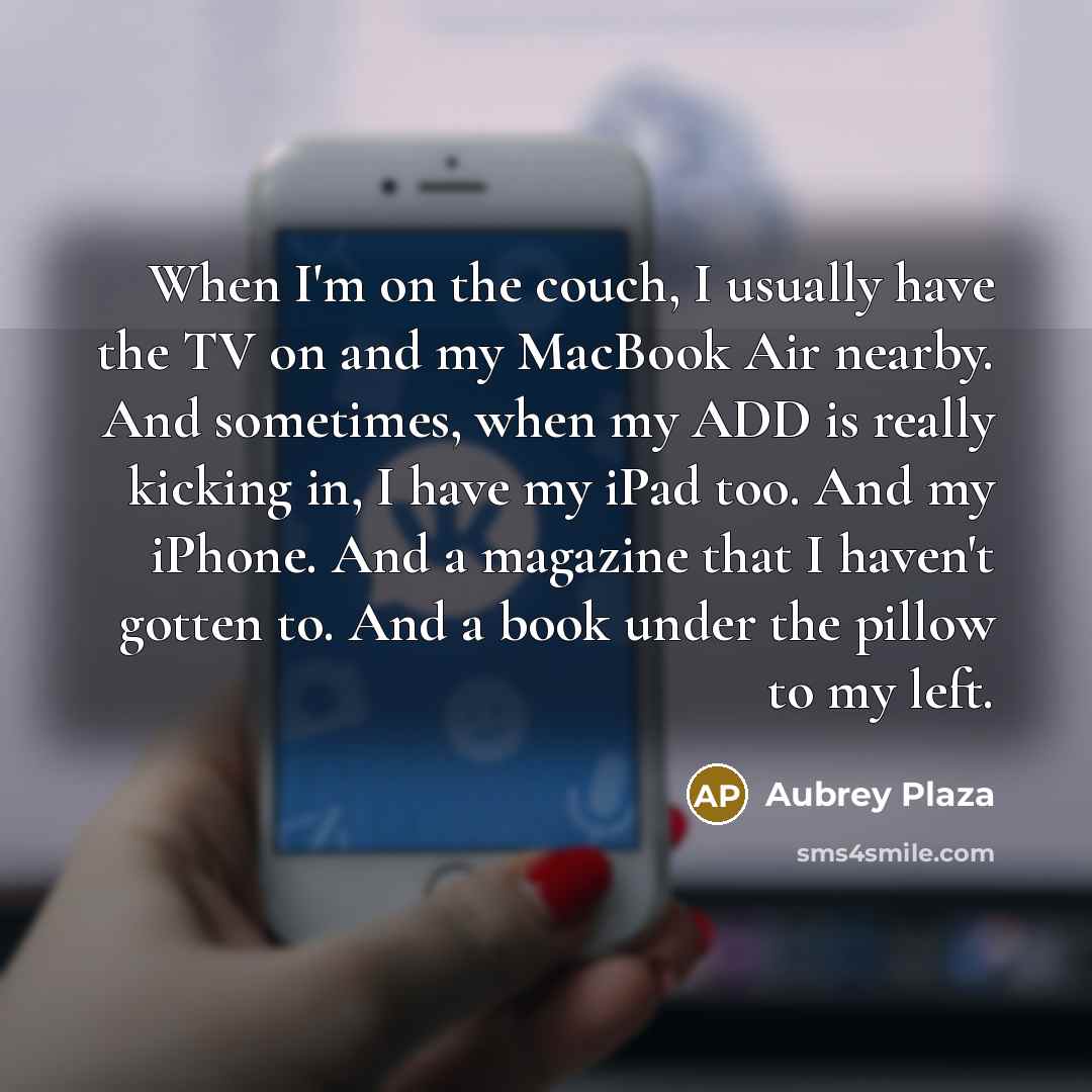 “When I'm on the couch, I usually have the TV…” quote by Aubrey Plaza