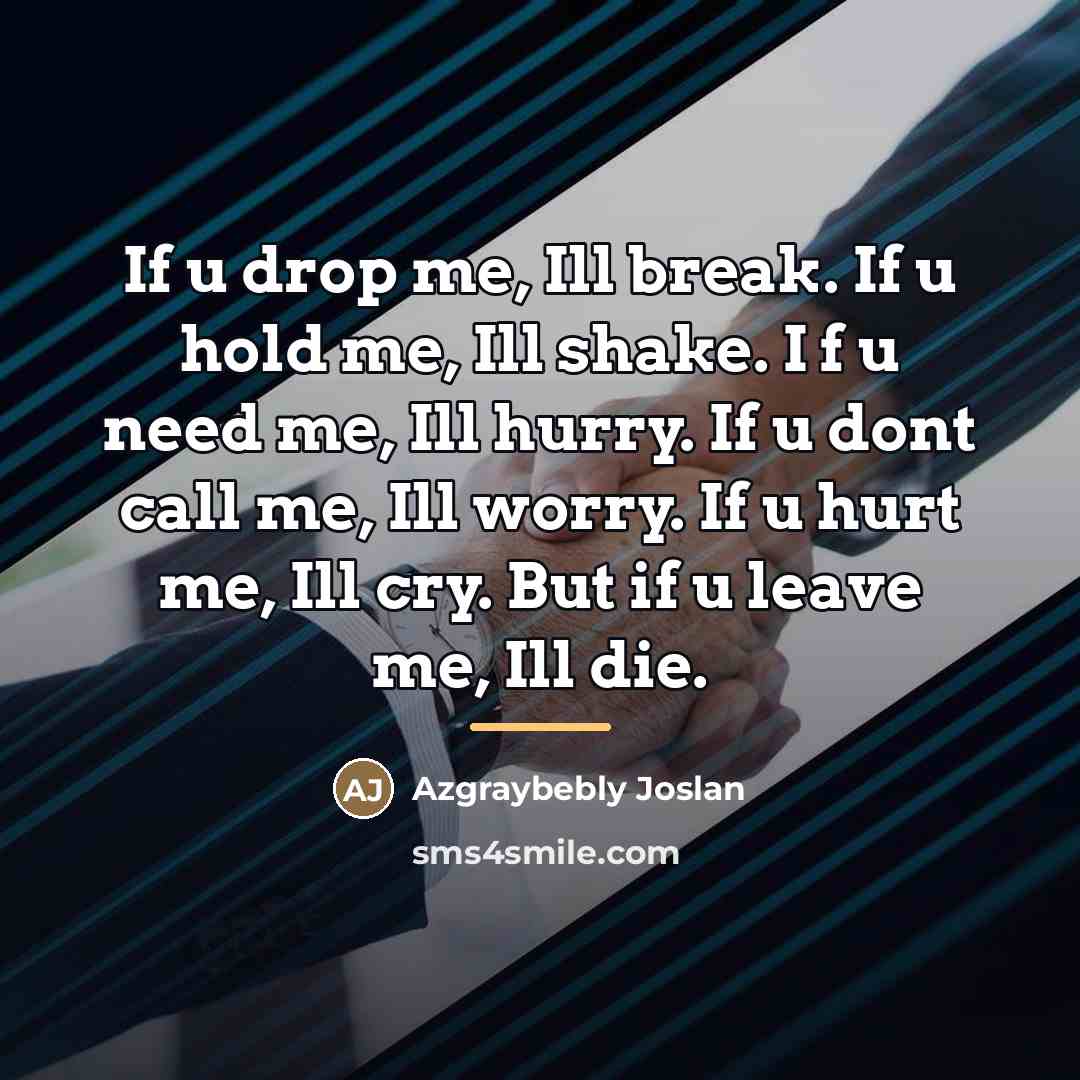“If u drop me, Ill break. If u hold me,…” quote by Azgraybebly Joslan