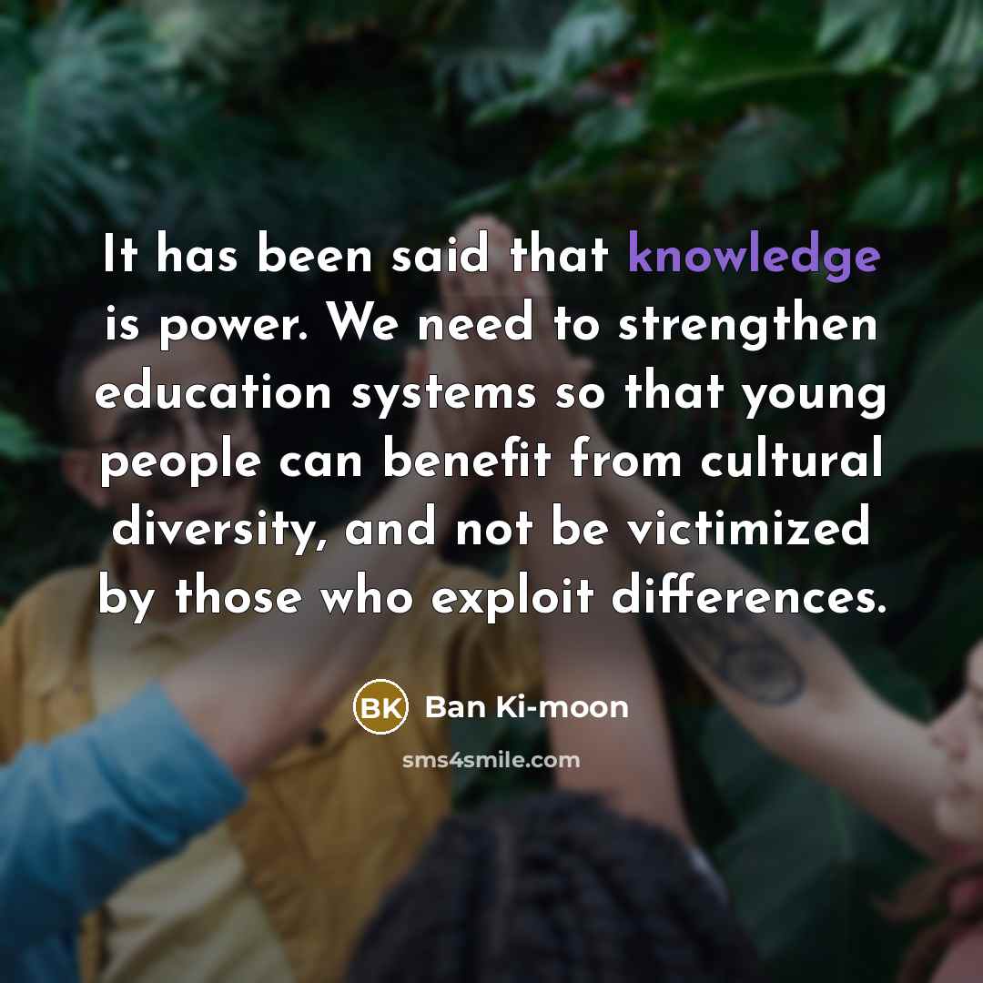“It has been said that knowledge is power. We need…” quote by Ban Ki-moon