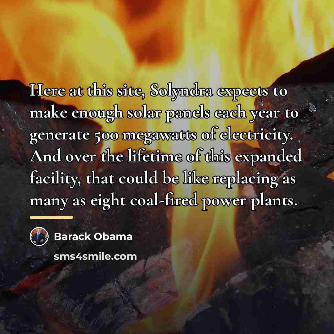 “Here at this site, Solyndra expects to make enough solar…” quote by Barack Obama