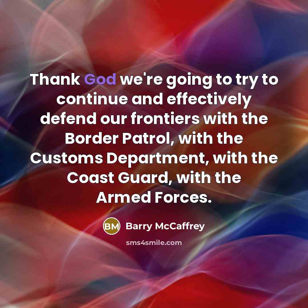 “Thank God we're going to try to continue and effectively…” quote by Barry McCaffrey