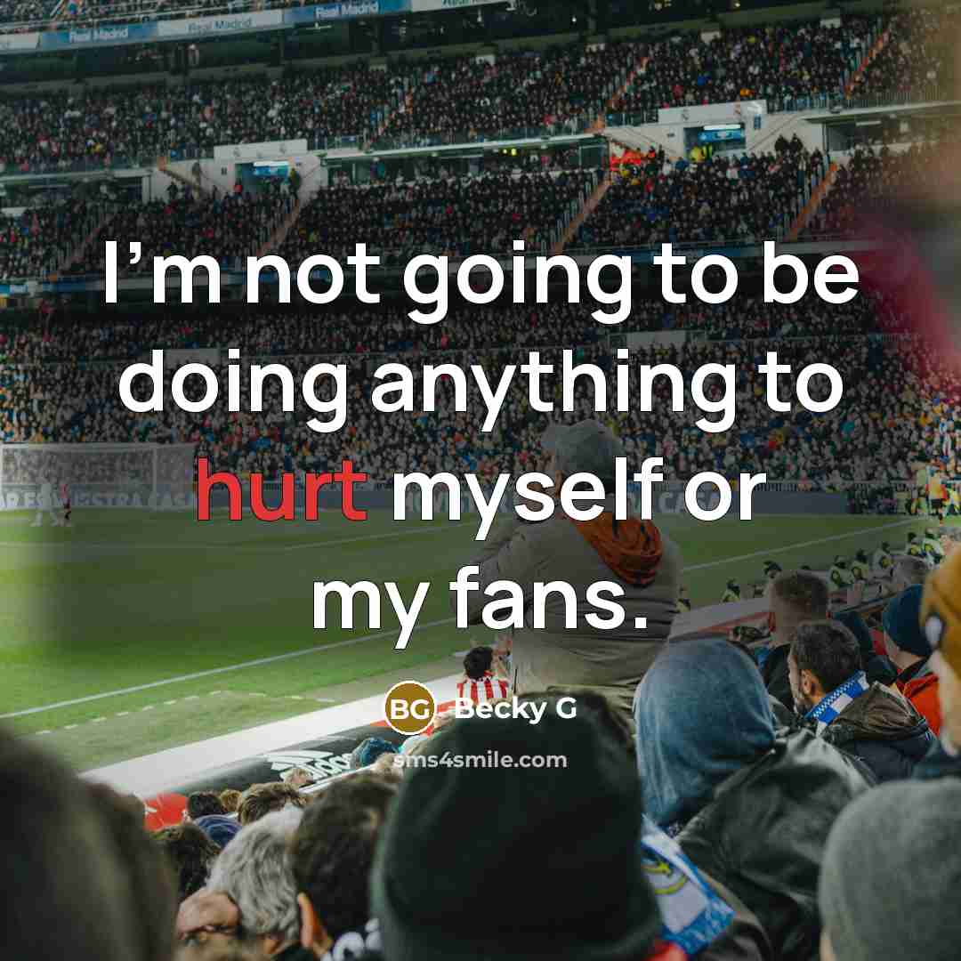 “I'm not going to be doing anything to hurt myself…” quote by Becky G