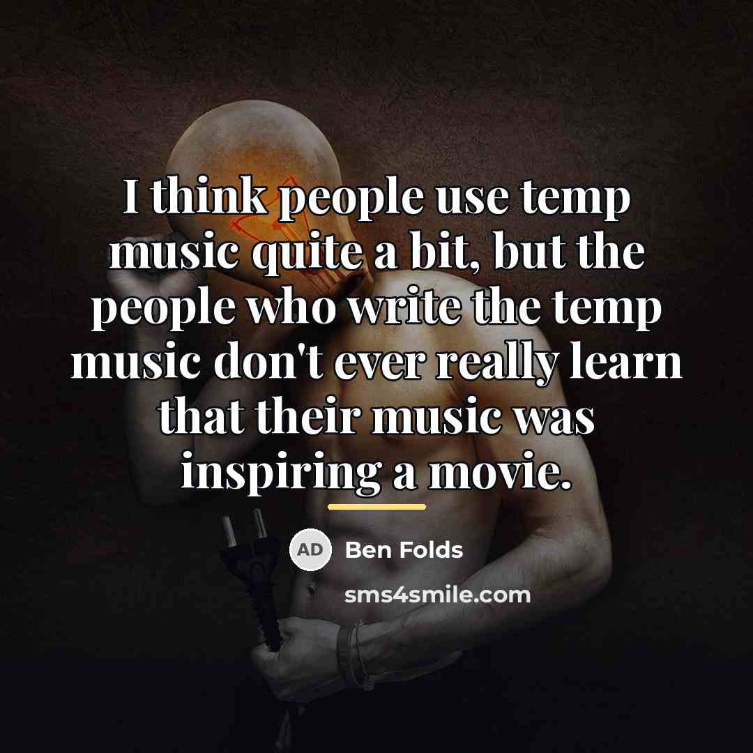 “I think people use temp music quite a bit, but…” quote by Ben Folds